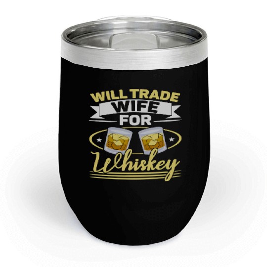 Will Trade Wife For Whiskey Alcohol Drinker Chill Wine Tumblers