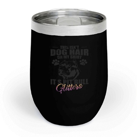 This isn't Dog Hair on me, It's Pit Bull Glitters Chill Wine Tumblers