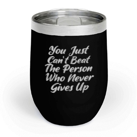 Never Give Up Life Advice Quote Chill Wine Tumblers Design