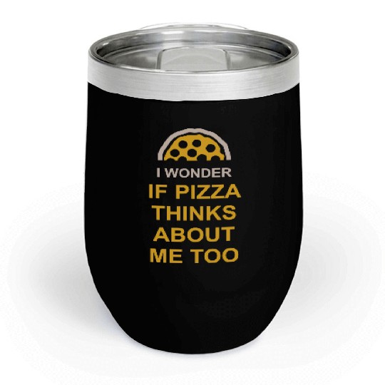 pizza thinks about me Chill Wine Tumblers