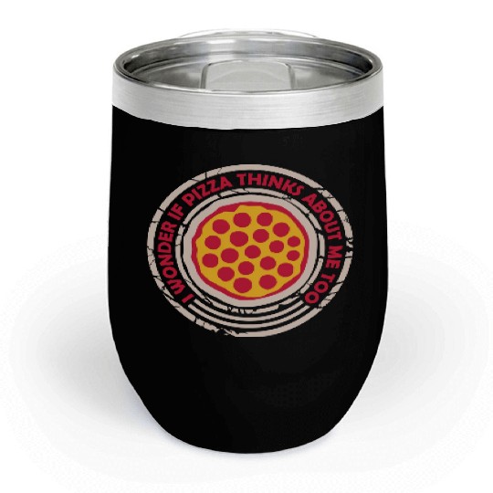pizza thinks about me Chill Wine Tumblers