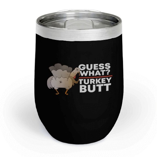 Guess What Turkey Butt (Chicken Butt) Thanksgiving Chill Wine Tumblers