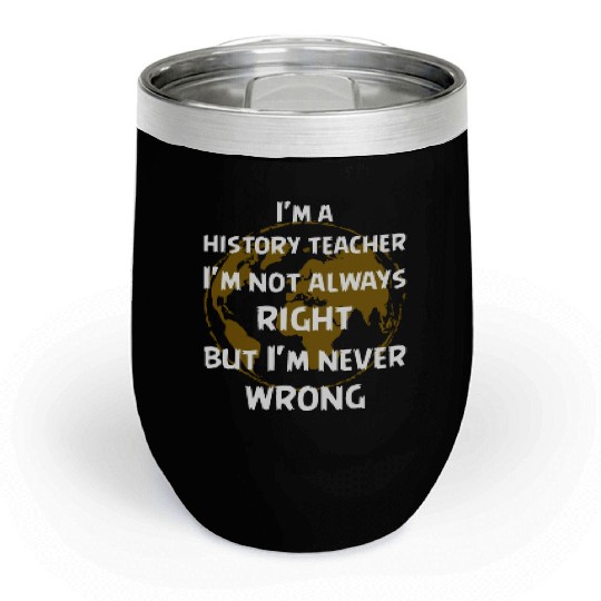 I'm a history teacher Chill Wine Tumblers