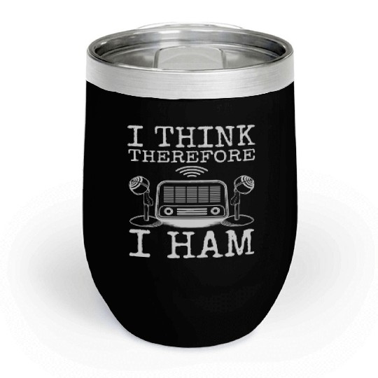 I Think Therefore I Ham, Ham Radio Amateur Radio Chill Wine Tumblers