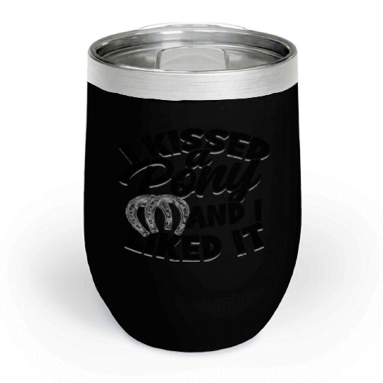 I kissed a pony and I liked it - pony Chill Wine Tumblers