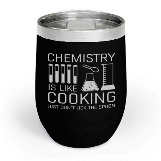 Chemistry Is Like Cooking Chill Wine Tumblers