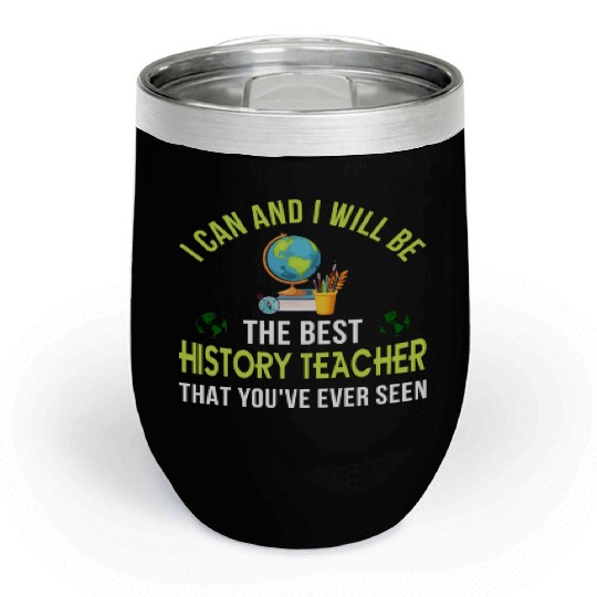 i can and i will be the best History Teacher Chill Wine Tumblers