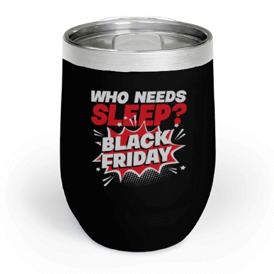 Who Needs Black Friday? Anti Black Friday Chill Wine Tumblers