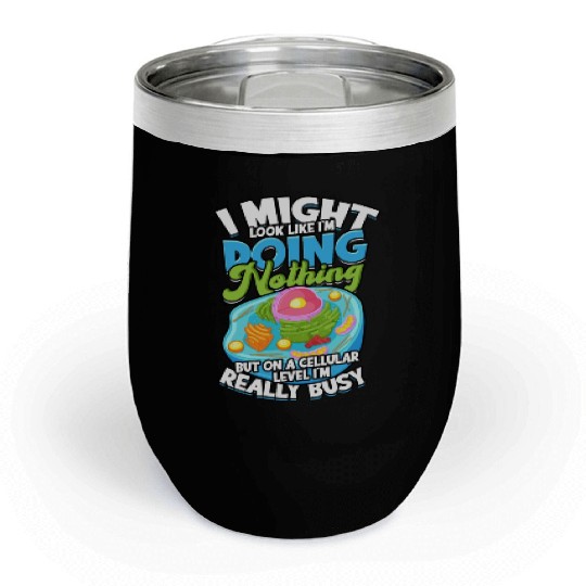 I might look Biology Science Cellular Biologist Chill Wine Tumblers