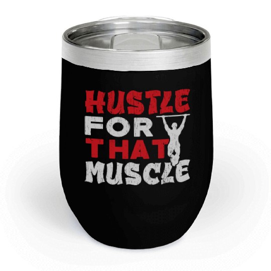 Hustle For That Muscle Workout Calisthenics Chill Wine Tumblers