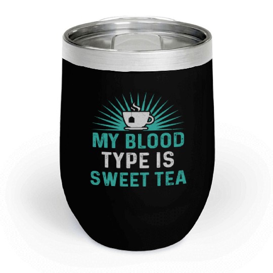 Funny Sweet Tea My Blood Type Is Sweet Tea Chill Wine Tumblers