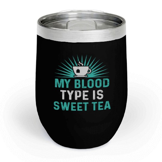 Funny Sweet Tea My Blood Type Is Sweet Tea Chill Wine Tumblers