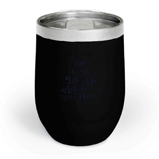 Oh Come Let Us Adore Him Jesus Family Christian Chill Wine Tumblers
