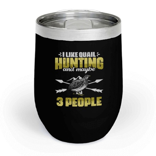 Funny I Like Quail Hunting And Maybe 3 People Chill Wine Tumblers