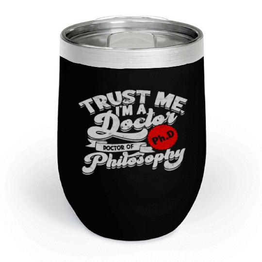 Trust Me I'm A Ph.d Doctorate Philosophy Phd Chill Wine Tumblers