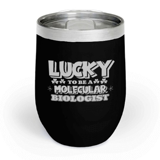 Biology Biologist Lucky Molecular Biologist Chill Wine Tumblers