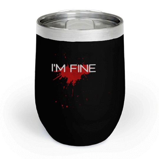 I'm fine design, funny & bloody design Chill Wine Tumblers