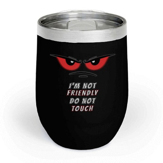 I'm not Friendly Do Not Touch, Funny memes Chill Wine Tumblers