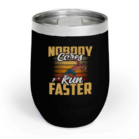Nobody Cares Run Faster Cute Sayings Motivation Chill Wine Tumblers