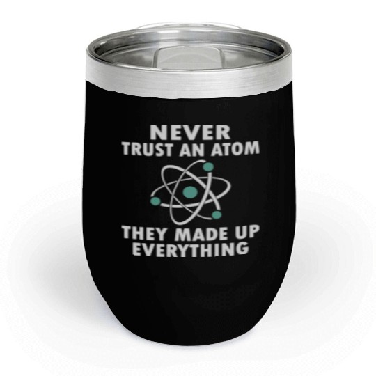 Never Trust An Atom Chill Wine Tumblers