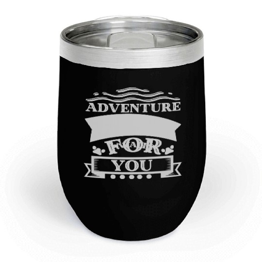adventure awaits for you Chill Wine Tumblers