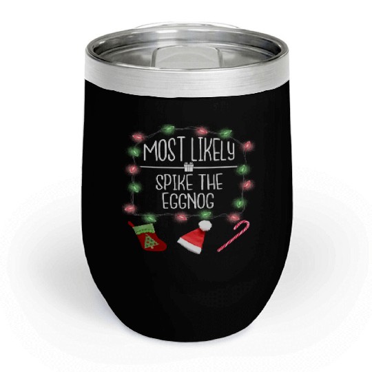 Most Likely To Spike The Eggnog Funny Christmas Chill Wine Tumblers