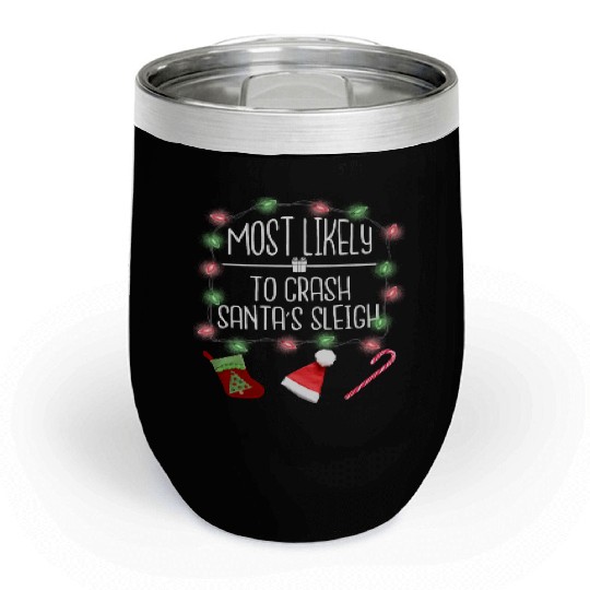 Most Likely To Crash Santa's Sleigh Funny Christma Chill Wine Tumblers
