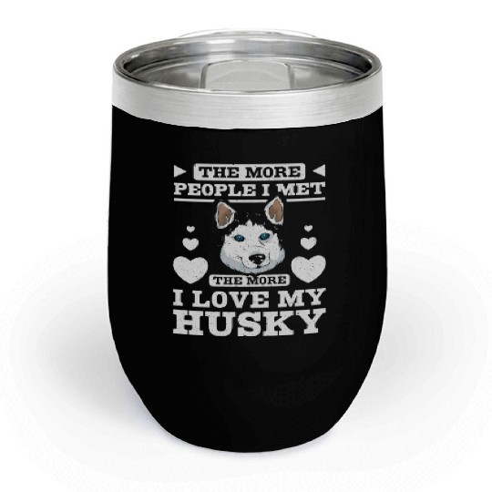 The more people I met the more I love my husky Chill Wine Tumblers