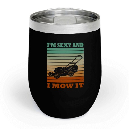 I'm Sexy and I Mow It Lawn Mowing Gardening Lover Chill Wine Tumblers