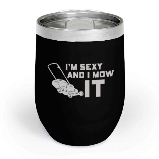 I'm Sexy and I Mow It Lawn Mowing Gardening Lover Chill Wine Tumblers