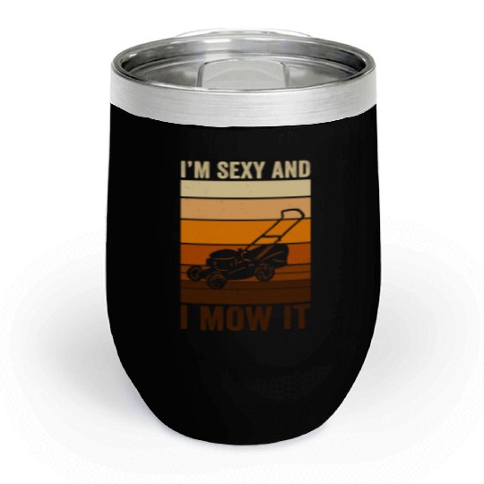 I'm Sexy and I Mow It Lawn Mowing Gardening Lover Chill Wine Tumblers