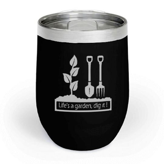 Lifes a garden dig it Chill Wine Tumblers