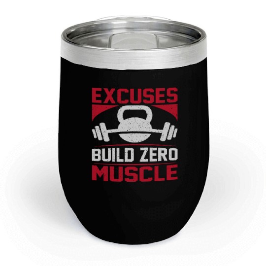 Excuses Build Zero Muscle Chill Wine Tumblers