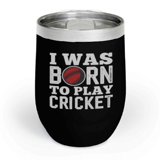 I Was Born To Play Cricket Chill Wine Tumblers