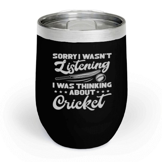 Sorry I Wasn't Listening I Was Thinking Cricket Chill Wine Tumblers