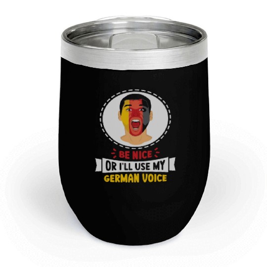 Be Nice Or I'll Use My German Voice Scream Teacher Chill Wine Tumblers