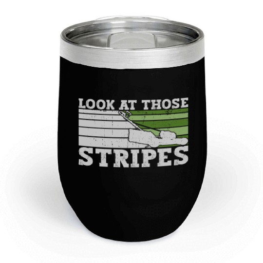 Look At Those Stripes - Lawn Mowing Funny Dad Lawn Chill Wine Tumblers