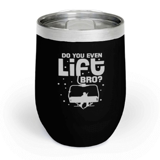 Do You Even Lift Bro? Snowboarding Snowboarder Chill Wine Tumblers