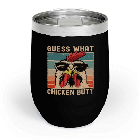 Chicken Meme Design Guess What Chicken Butt Chill Wine Tumblers