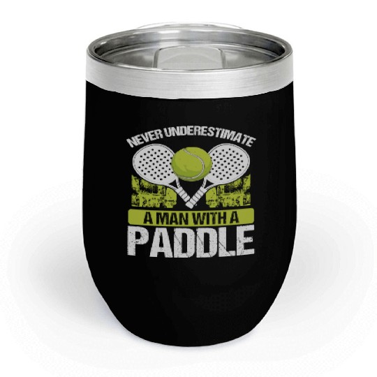 Paddle Tennis Player Match Never underestimate Chill Wine Tumblers