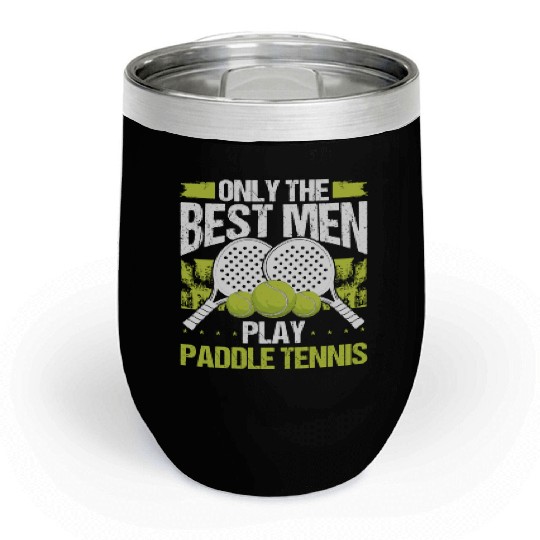 Paddle Tennis Player Match Only the best Men Chill Wine Tumblers
