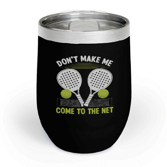 Paddle Tennis Player Match make me come to net Chill Wine Tumblers