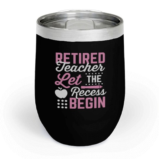 Retired Teacher Let Recess Begin Retirement Gift Chill Wine Tumblers
