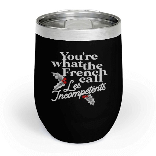 You're What The French Call Les Incompetents Chill Wine Tumblers