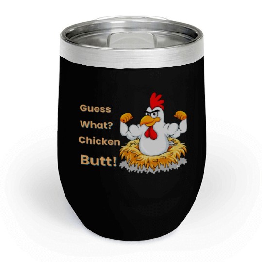 Funny Guess What? Chicken Butt! White Design Chill Wine Tumblers