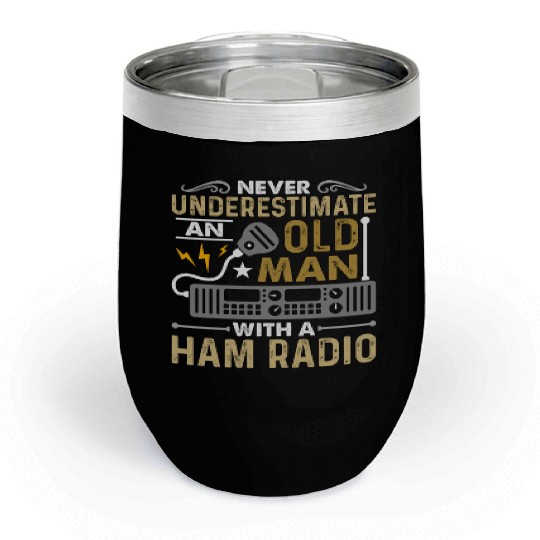 Ham Radio Never Underestimate An Old Amateur Radio Chill Wine Tumblers