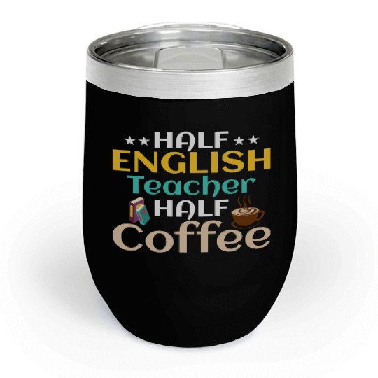 Half English Teacher Half Coffee Language Grammar Chill Wine Tumblers
