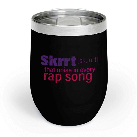 Skrrt That Noise In Every Rap Song 3 Chill Wine Tumblers