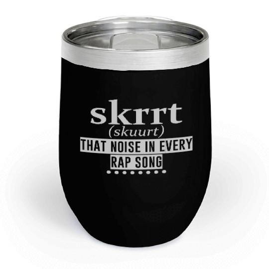 Skrrt That Noise In Every Rap Song 4 Chill Wine Tumblers