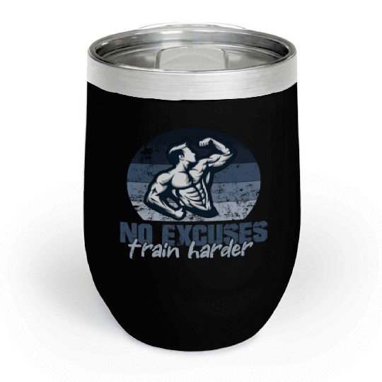 NO EXCUSES, TRAIN HARDER AT THE GYM Chill Wine Tumblers